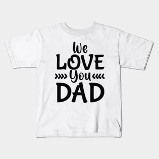 we love you dad Kids T-Shirt